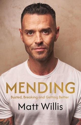 Mending: Busted Breaking And Getting Better Hardback By Matt Willis