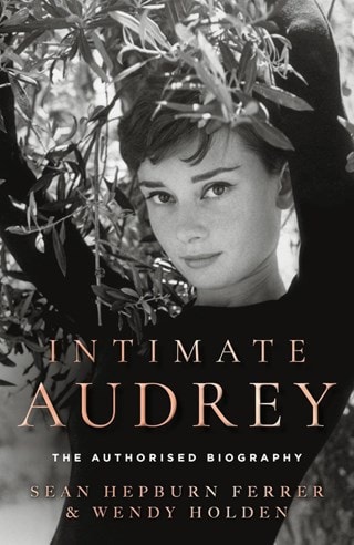 Intimate Audrey: The Authorised Biography Hardaback By Sean Hepburn Ferrer & Wendy Holden