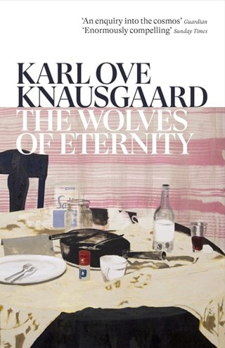 The Wolves of Eternity (The Morning Star) Paperback By Karl Ove Knausgaard