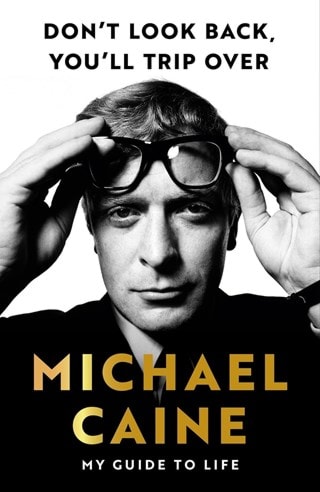 Don't Look Back, You'll Trip Over Paperback By Michael Caine