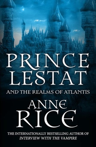 Prince Lestat & The Realms Of Atlantis: The Vampire Chronicles Book 12 Paperback By Anne Rice