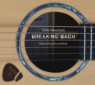 Chris Newman: Breaking Bach: Flatpicking the Partitas