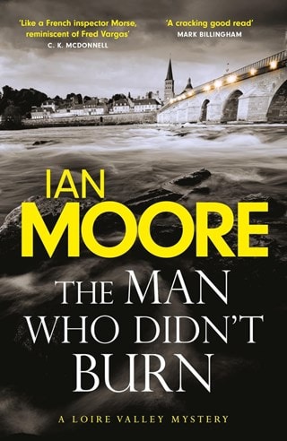The Man Who Didn't Burn: Loire Valley Mystery 1 Paperback By Ian Moore