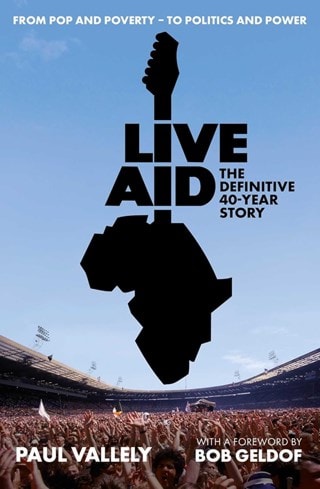 Live Aid: The Definitive 40 Year Story Hardback by Bob Geldof & Paul Vallely