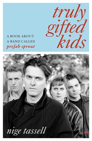 Truly Gifted Kids: A Book About A Band Called Prefab Sprout Limited Signed Hardback By Nige Tassell