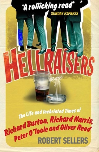 Hellraisers: Burton, Harris, O'Toole and Reed Paperback By Robert Sellers