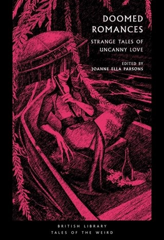 Doomed Romances: Strange Tales Of Uncanny Love Paperback Edited By Joanne Ella Parsons