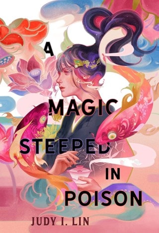 A Magic Steeped In Poison: The Book of Tea 1 Paperback By Judy I. Lin