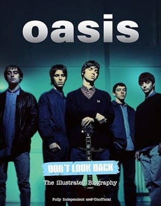 Don't Look Back Oasis The Illustrated Biography