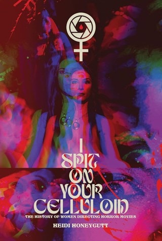 I Spit On Your Celluloid: The History of Women Directing Horror Movies Paperback By Heidi Honeycutt