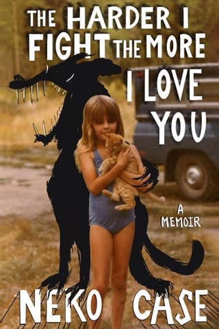 The Harder I Fight The More I Love You: A Memoir Paperback By Neko Case