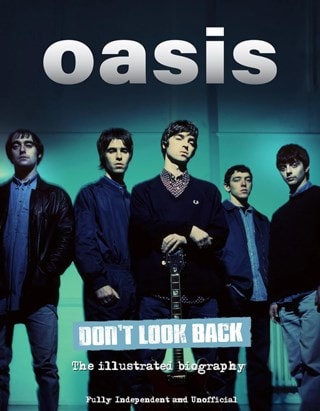 Don't Look Back Oasis The Illustrated Biography