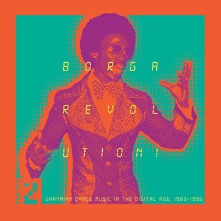 Borga Revolution!: Ghanian Dance Music in the Digital Age, 1983-1996 - Volume 2