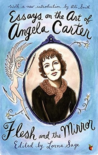 Essays on the Art of Angela Carter: Flesh and the Mirror