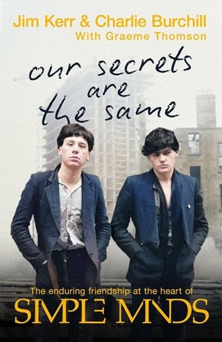 Our Secrets Are The Same: Simple Minds Paperback By Jim Kerr & Charlie Burchill