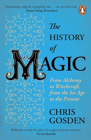 The History of Magic: From Alchemy to Witchcraft, from the Ice Age to the Present