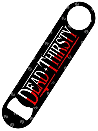 Dead Thirsty Bottle Opener