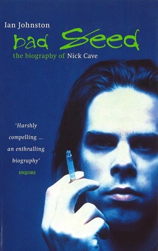 Bad Seed: The Biography Of Nick Cave Paperback By Ian Johnston