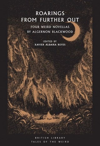 Roarings From Further Out: Four Weird Novellas Paperback By Algernon Blackwood