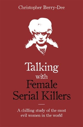 Talking With Female Serial Killers Paperback By Christopher Berry-Dee