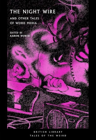 The Night Wire: and Other Tales of Weird Media Paperback Edited By Aaron Worth