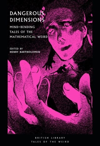 Dangerous Dimensions: Mind-bending Tales of the Mathematical Weird Paperback By Henry Bartholomew
