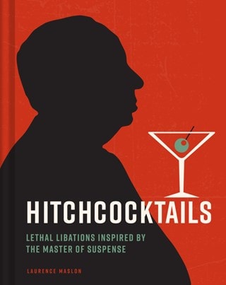 Hitchcocktails Lethal Libations Inspired By The Master Of Suspense Hardback