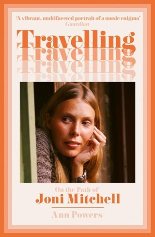 Travelling: On The Path Of Joni Mitchell Paperback By Ann Powers