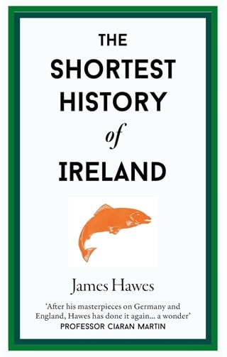 The Shortest History Of Ireland Hardback By James Hawes