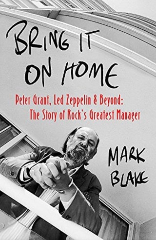 Bring It On Home: Peter Grant, Led Zeppelin & Beyond