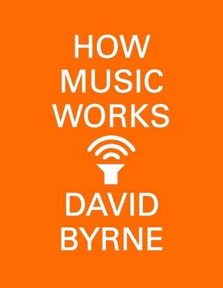 How Music Works Paperback By David Byrne