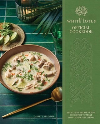 The White Lotus Official Cookbook: Signature Recipes From Our Resorts' Most Popular Destinations