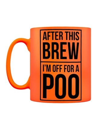 After This Brew I'm Off For A Poo Neon Orange Mug
