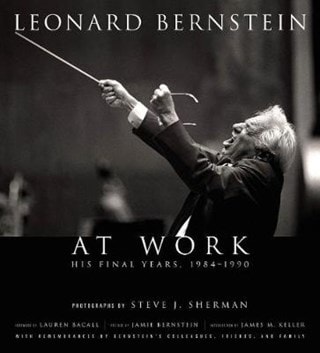 Leonard Bernstein at Work : The Final Years, 1984-1990