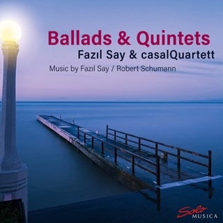 Fazil Say/Robert Schumann: Ballads & Quintets