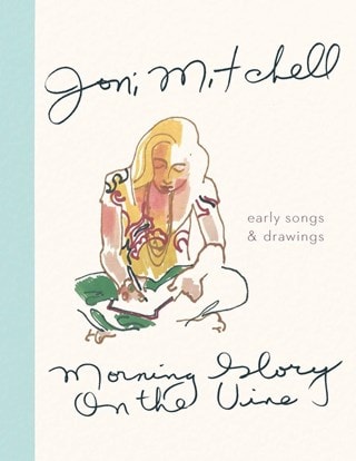 Morning Glory on the Vine: Early Songs and Drawings Hardback By Joni Mitchell