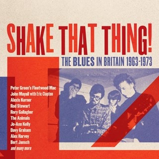 Shake That Thing!: The Blues in Britain 1963-1973