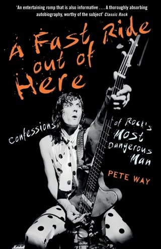 A Fast Ride Out of Here: Confessions of Rock's Most Dangerous Man Paperback By Pete Way