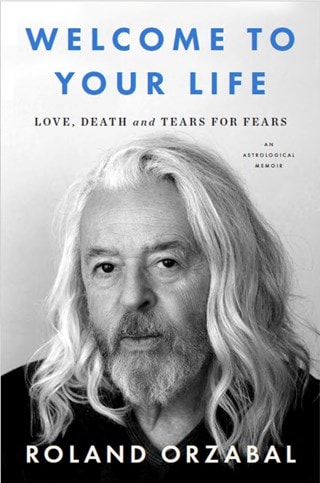 Welcome to Your Life: Love, Death and Tears for Fears Hardback By Roland Orzabal