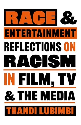 Race and Entertainment: Reflections on Racism in Film, TV and the Media Paperback By Thandi Lubimbi