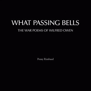 What Passing Bells: The War Poems of Wilfred Owen