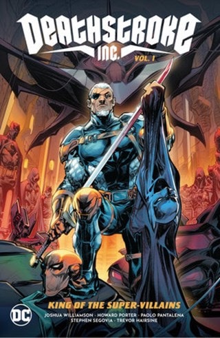 Deathstroke Including  Volume 1: King Of The Super-Villains DC Comics