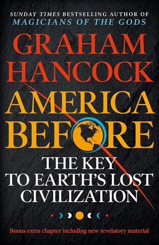 America Before: The Key To Earths Lost Civilization Paperback By Graham Hancock