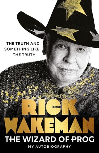 Wizard Of Prog: The Truth And Something Like The Truth Hardback By Rick Wakeman