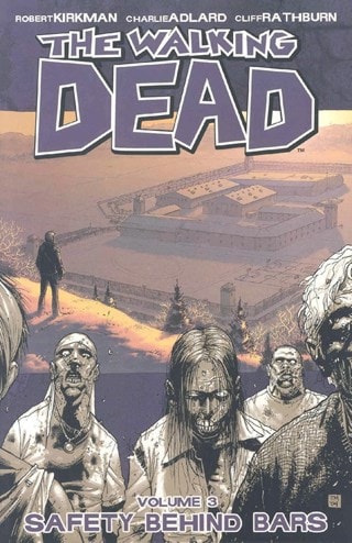 The Walking Dead Vol. 3: Safety Behind Bars By Robert Kirkman