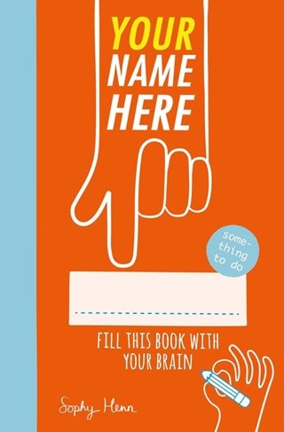 Your Name Here: Fill This Book With Your Brain Paperback By Sophy Henn