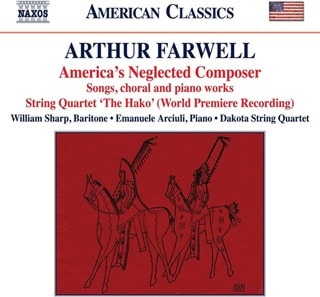 Arthur Farwell: America's Neglected Composer: Songs, Choral and Piano Works