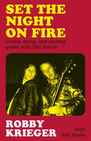 Set The Night On Fire: Living, dying, and playing guitar with The Doors (Hardback)