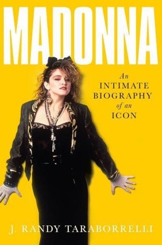 Madonna: An Intimate Biography of an Icon at Sixty Paperback By J.Randy Taraborrelli