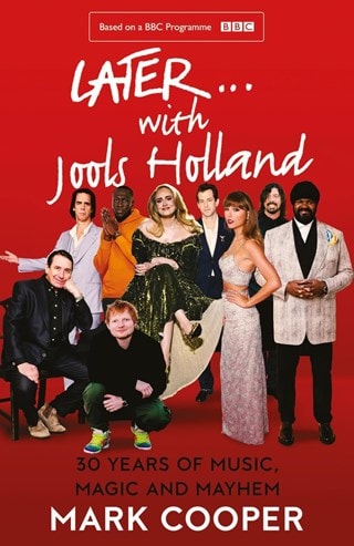 Later ... With Jools Holland: 30 Years of Music, Magic and Mayhem Paperback By Mark Cooper